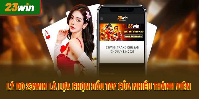 Lý do 23WIN luôn là lựa chọn đầu tay của nhiều thành viên