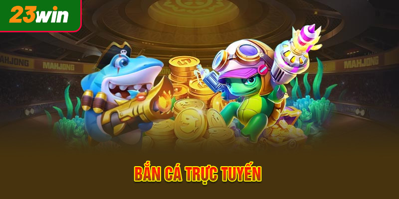 Bắn cá trực tuyến