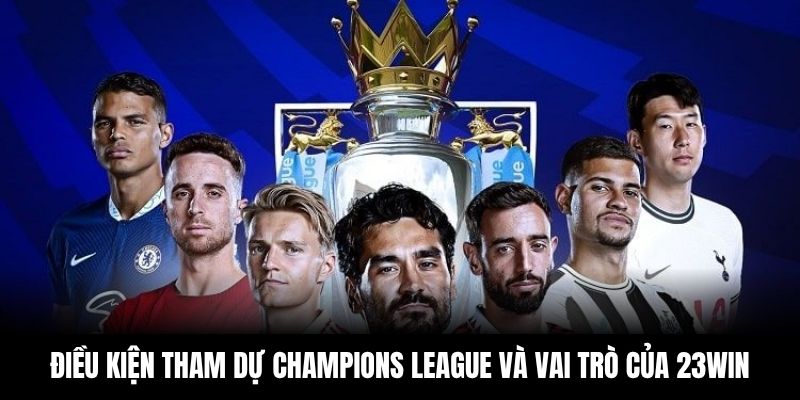 Điều kiện tham dự Champions League và vai trò của 23WIN