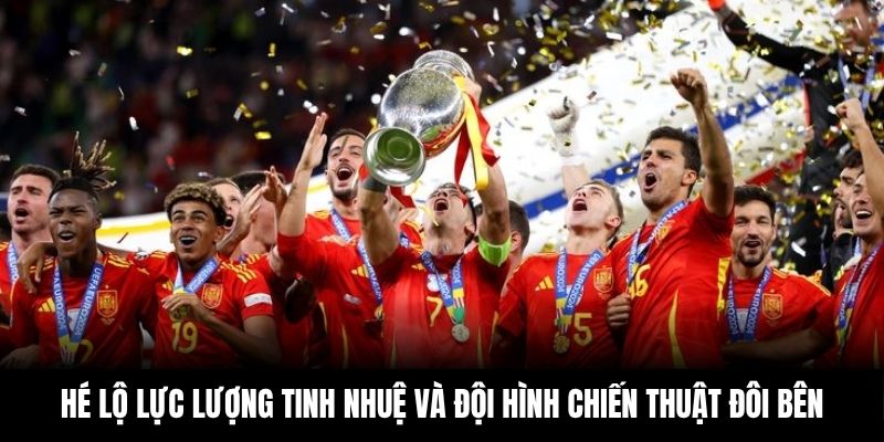 Hé lộ lực lượng tinh nhuệ và đội hình chiến thuật đôi bên